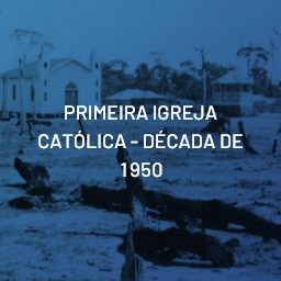 PRIMEIRA IGREJA CATÓLICA - DÉCADA DE 1950